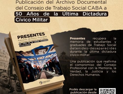 Presentes. Publicación del Archivo Documental del Consejo Profesional de Trabajo Social de CABA a 50 Años de la Última Dictadura Cívico Militar