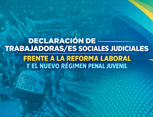 Declaración de Trabajadoras/es Sociales Judiciales frente a la reforma laboral y el nuevo Régimen Penal Juvenil